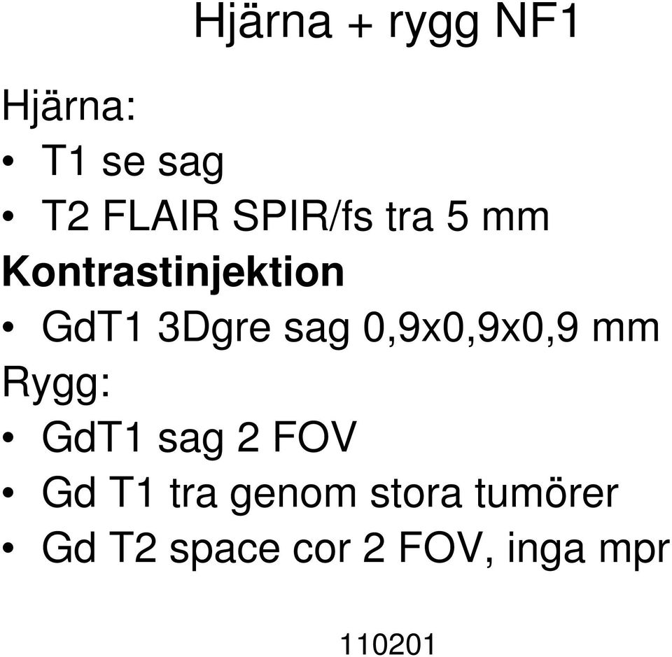 0,9x0,9x0,9 mm Rygg: GdT1 sag 2 FOV Gd T1 tra