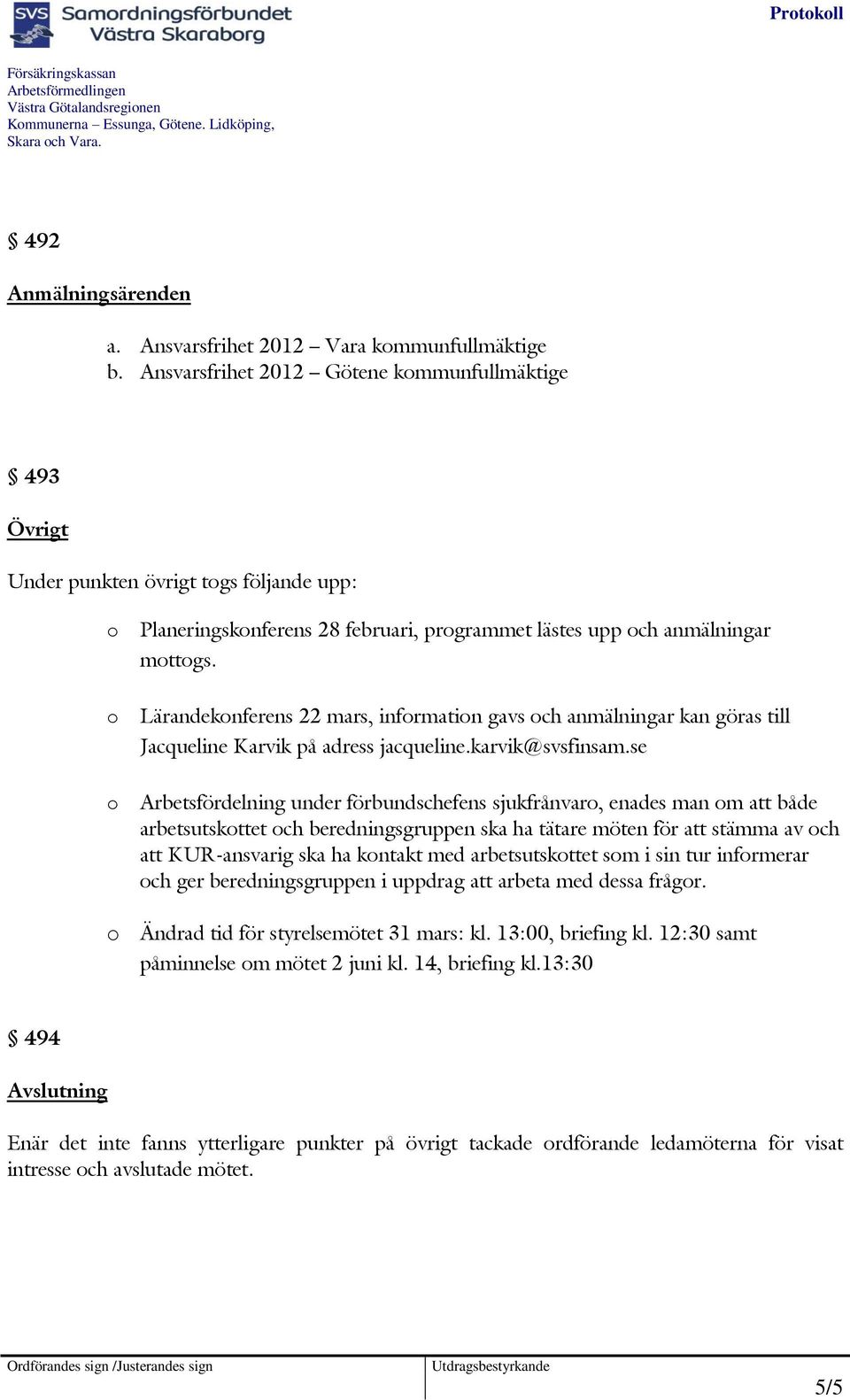 Lärandeknferens 22 mars, infrmatin gavs ch anmälningar kan göras till Jacqueline Karvik på adress jacqueline.karvik@svsfinsam.