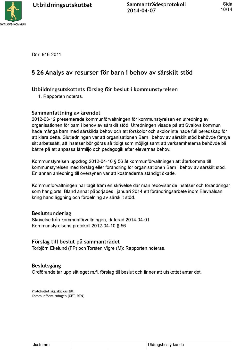 Utredningen visade på att Svalövs kommun hade många barn med särskilda behov och att förskolor och skolor inte hade full beredskap för att klara detta.