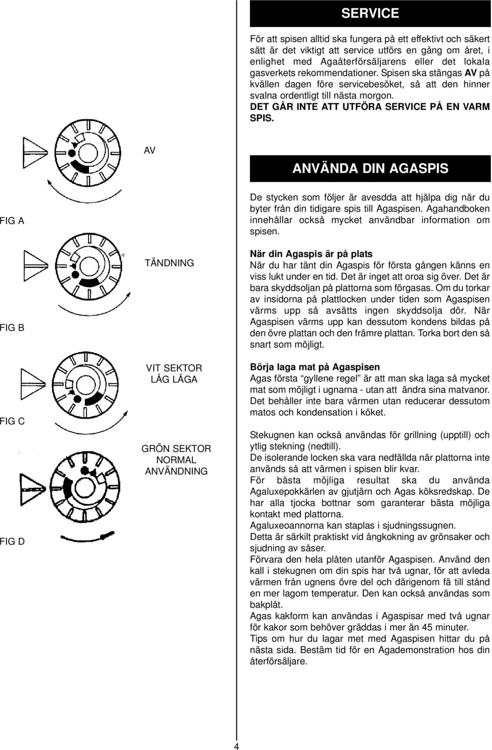 AV ANVÄNDA DIN AGASPIS FIG A FIG B FIG C FIG D TÄNDNING VIT SEKTOR LÅG LÅGA GRÖN SEKTOR NORMAL ANVÄNDNING De stycken som följer är avesdda att hjälpa dig när du byter från din tidigare spis till