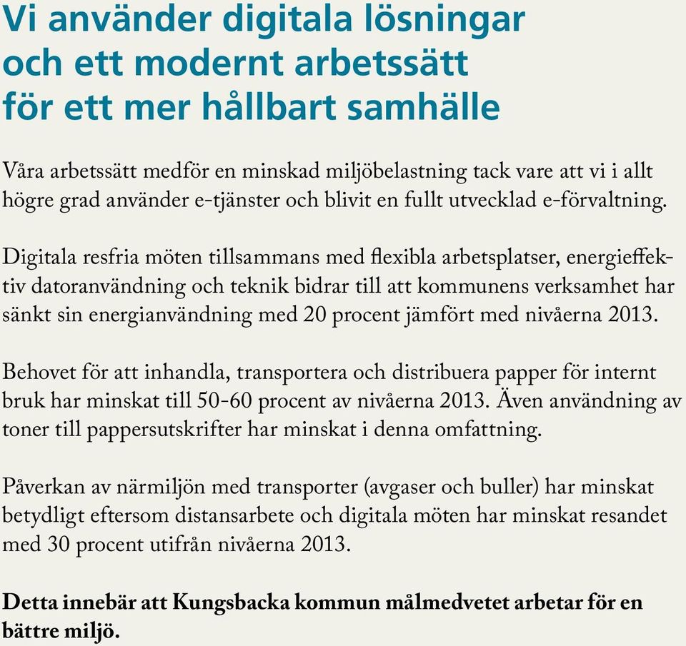 Digitala resfria möten tillsammans med flexibla arbetsplatser, energieffektiv datoranvändning och teknik bidrar till att kommunens verksamhet har sänkt sin energianvändning med 20 procent jämfört med