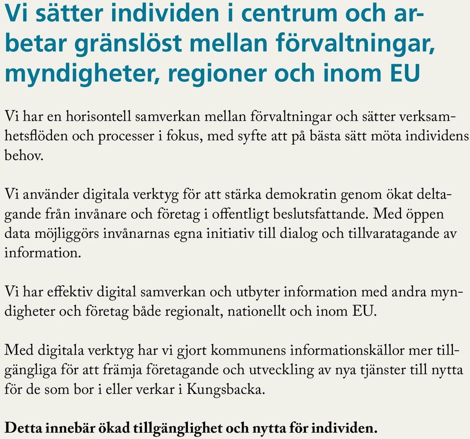 Vi använder digitala verktyg för att stärka demokratin genom ökat deltagande från invånare och företag i offentligt beslutsfattande.