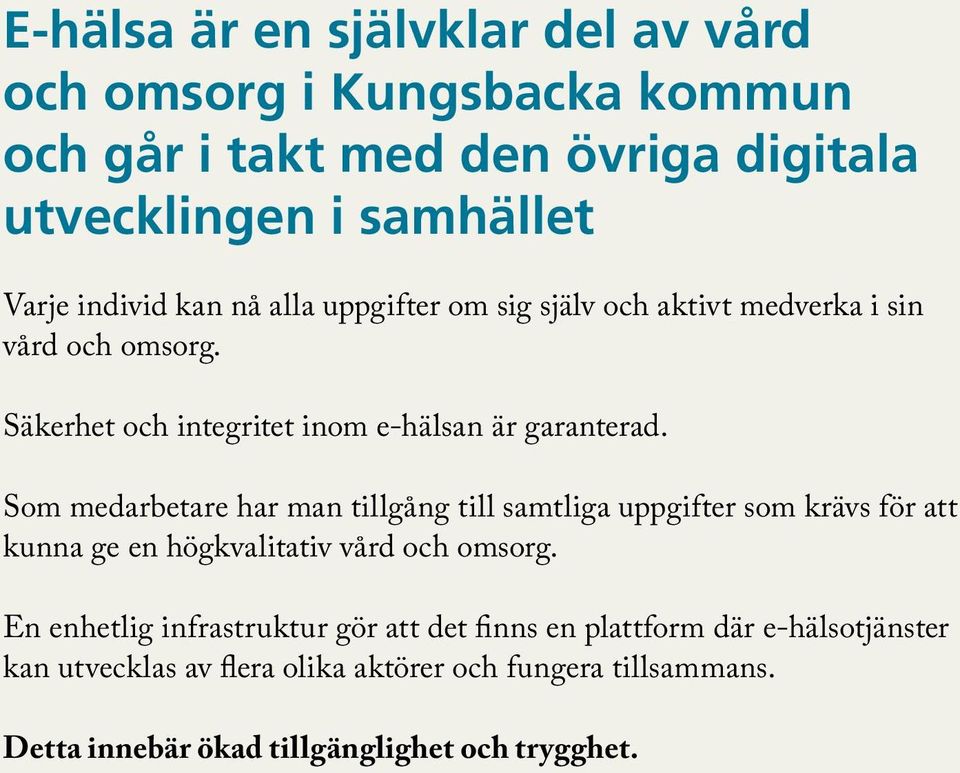 Som medarbetare har man tillgång till samtliga uppgifter som krävs för att kunna ge en högkvalitativ vård och omsorg.