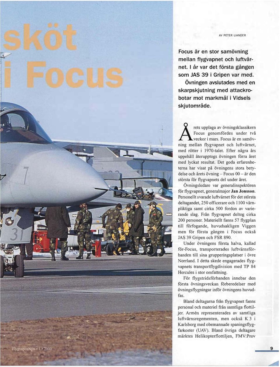 Focus är en samövning mellan flygvapnet och luftvärnet, med rötter i 1970-talet. Efter några års uppehåll återupptogs övningen förra året med lyckat resultat.