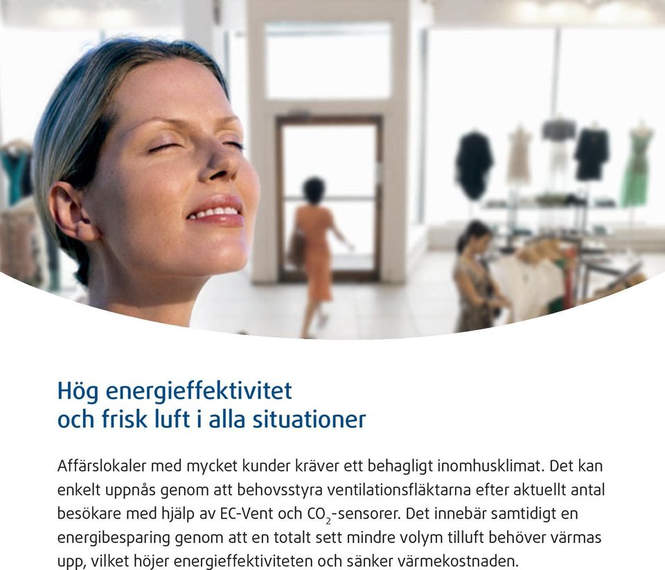 Det kan enkelt uppnås genom att behovsstyra ventilationsfläktarna efter aktuellt antal besökare med hjälp