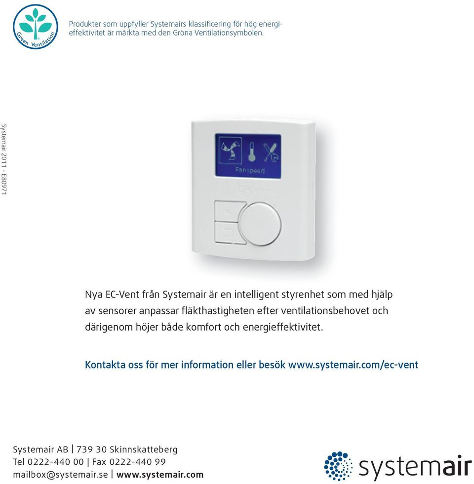fläkthastigheten efter ventilationsbehovet och därigenom höjer både komfort och energieffektivitet.