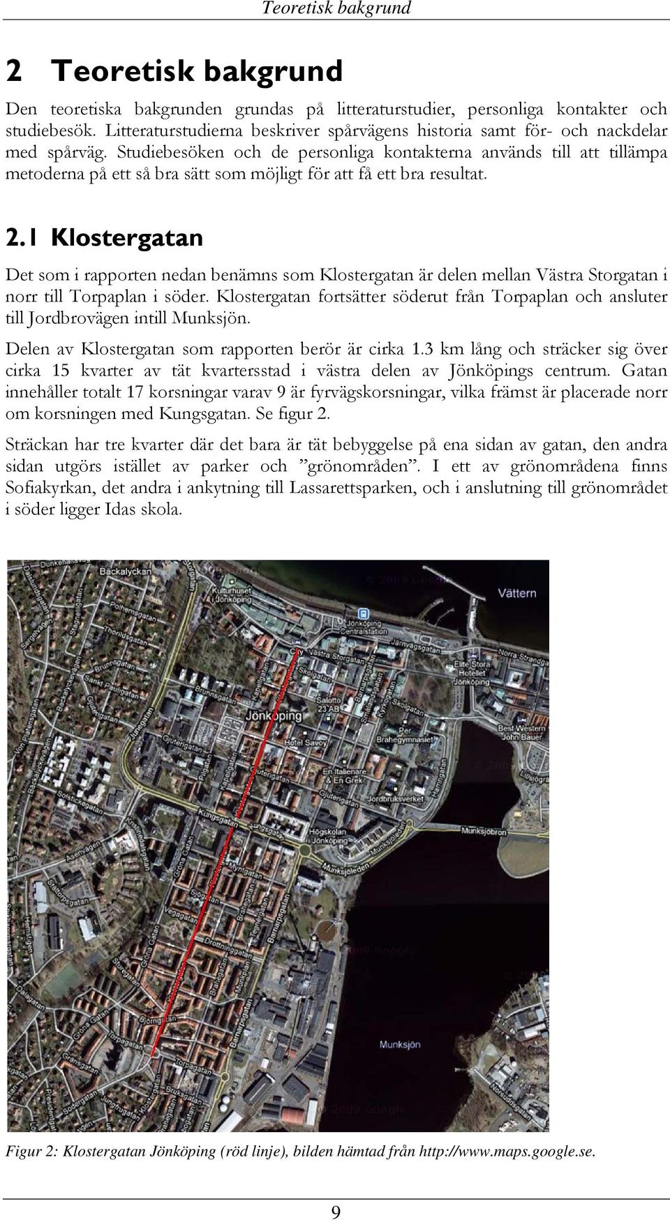 Studiebesöken och de personliga kontakterna används till att tillämpa metoderna på ett så bra sätt som möjligt för att få ett bra resultat. 2.