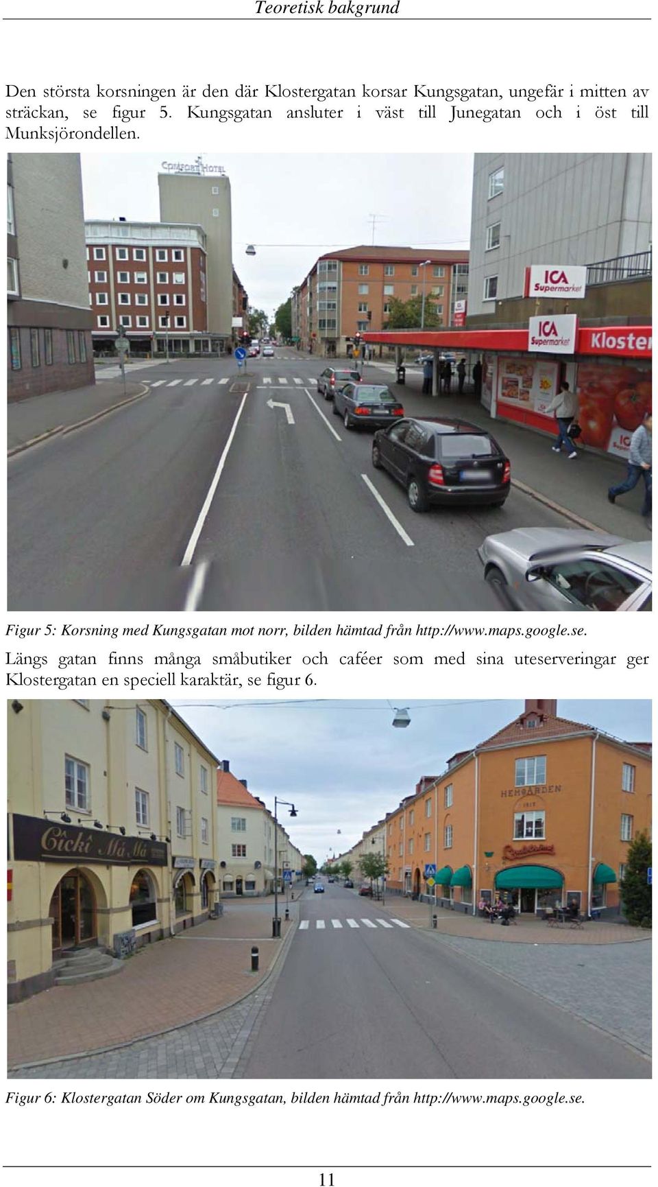 Figur 5: Korsning med Kungsgatan mot norr, bilden hämtad från http://www.maps.google.se.