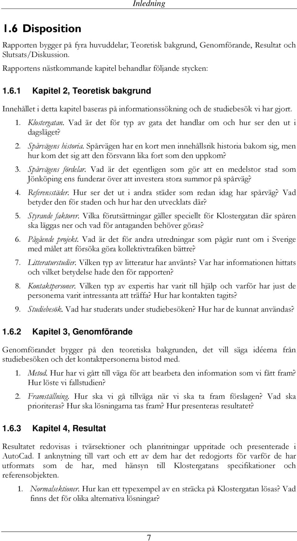 Spårvägen har en kort men innehållsrik historia bakom sig, men hur kom det sig att den försvann lika fort som den uppkom? 3. Spårvägens fördelar.