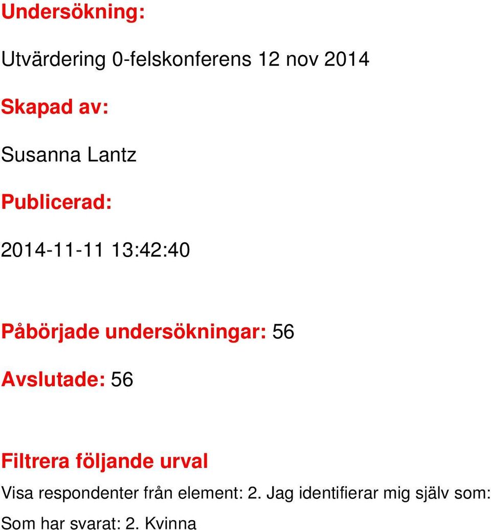 undersökningar: 56 Avslutade: 56 Filtrera följande urval Visa