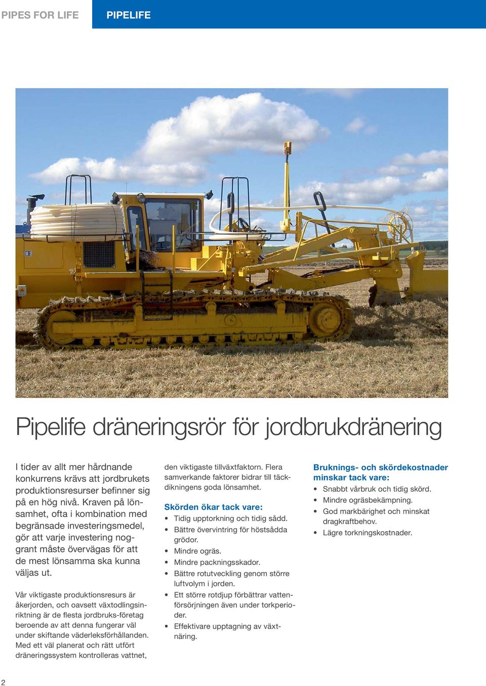Vår viktigaste produktionsresurs är åkerjorden, och oavsett växtodlingsinriktning är de flesta jordbruks-företag beroende av att denna fungerar väl under skiftande väderleksförhållanden.