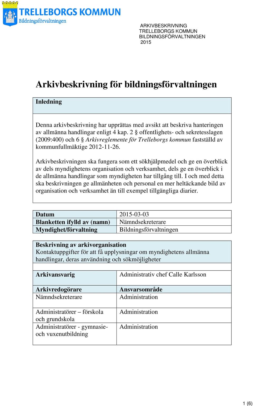 Arkivbeskrivningen ska fungera som ett sökhjälpmedel och ge en överblick av dels myndighetens organisation och verksamhet, dels ge en överblick i de allmänna handlingar som myndigheten har tillgång