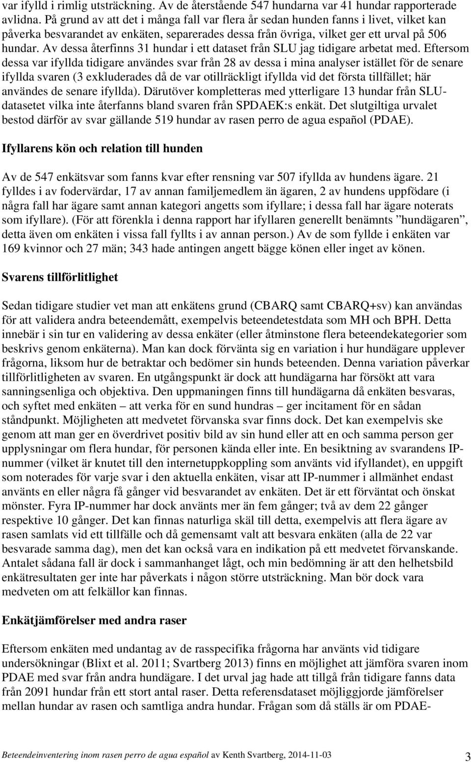 Av dessa återfinns 31 hundar i ett dataset från SLU jag tidigare arbetat med.