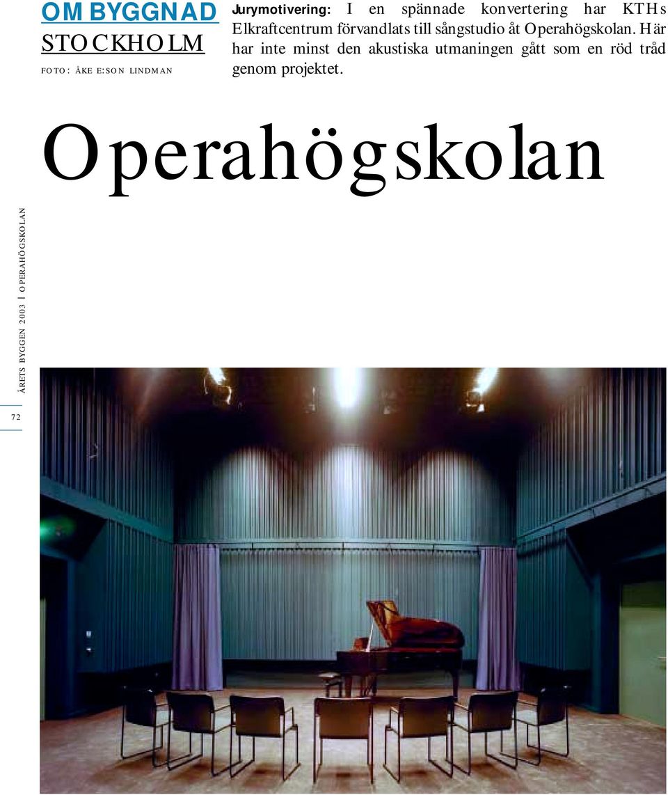 sångstudio åt Operahögskolan.