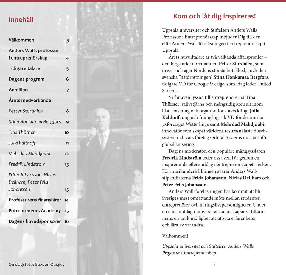 låt dig inspireras! uppsala universitet och sti elsen anders Walls professur i entreprenörskap inbjuder Dig till den el e anders Wall-föreläsningen i entreprenörskap i uppsala.
