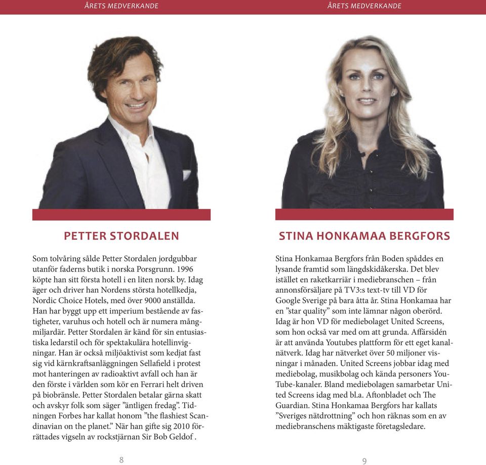 han har byggt upp ett imperium bestående av fastigheter, varuhus och hotell och är numera mångmiljardär.