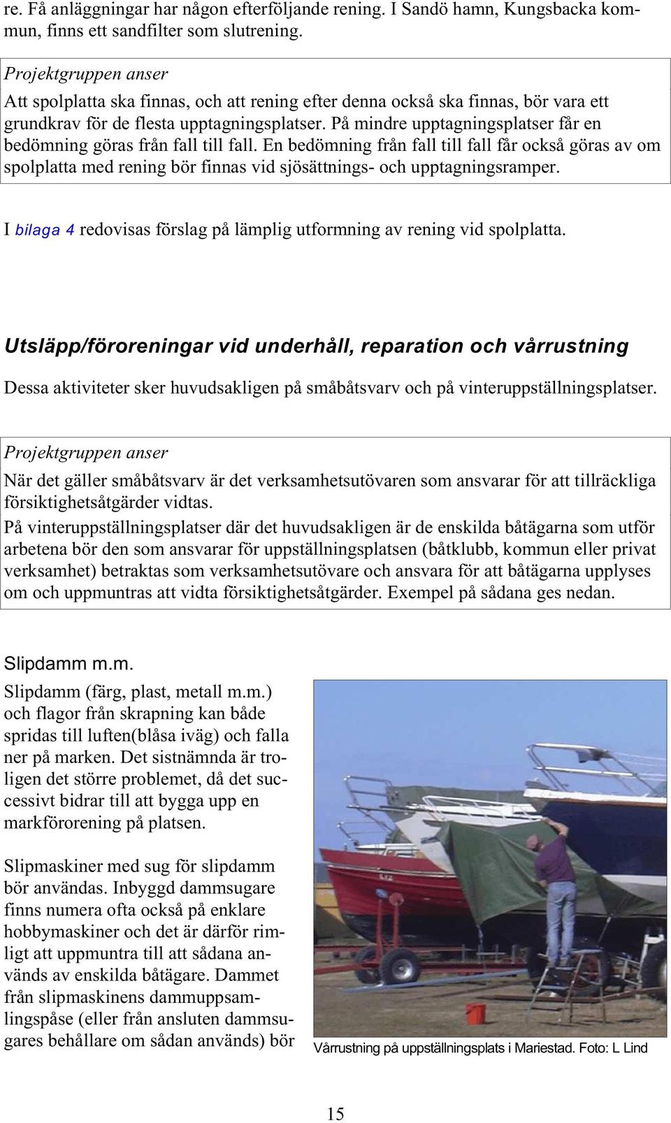 På mindre upptagningsplatser får en bedömning göras från fall till fall.