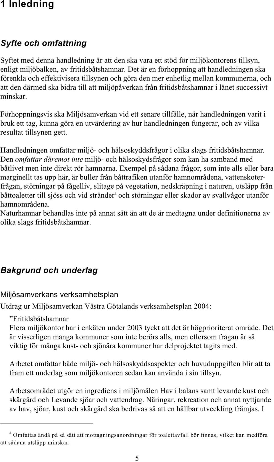 fritidsbåtshamnar i länet successivt minskar.