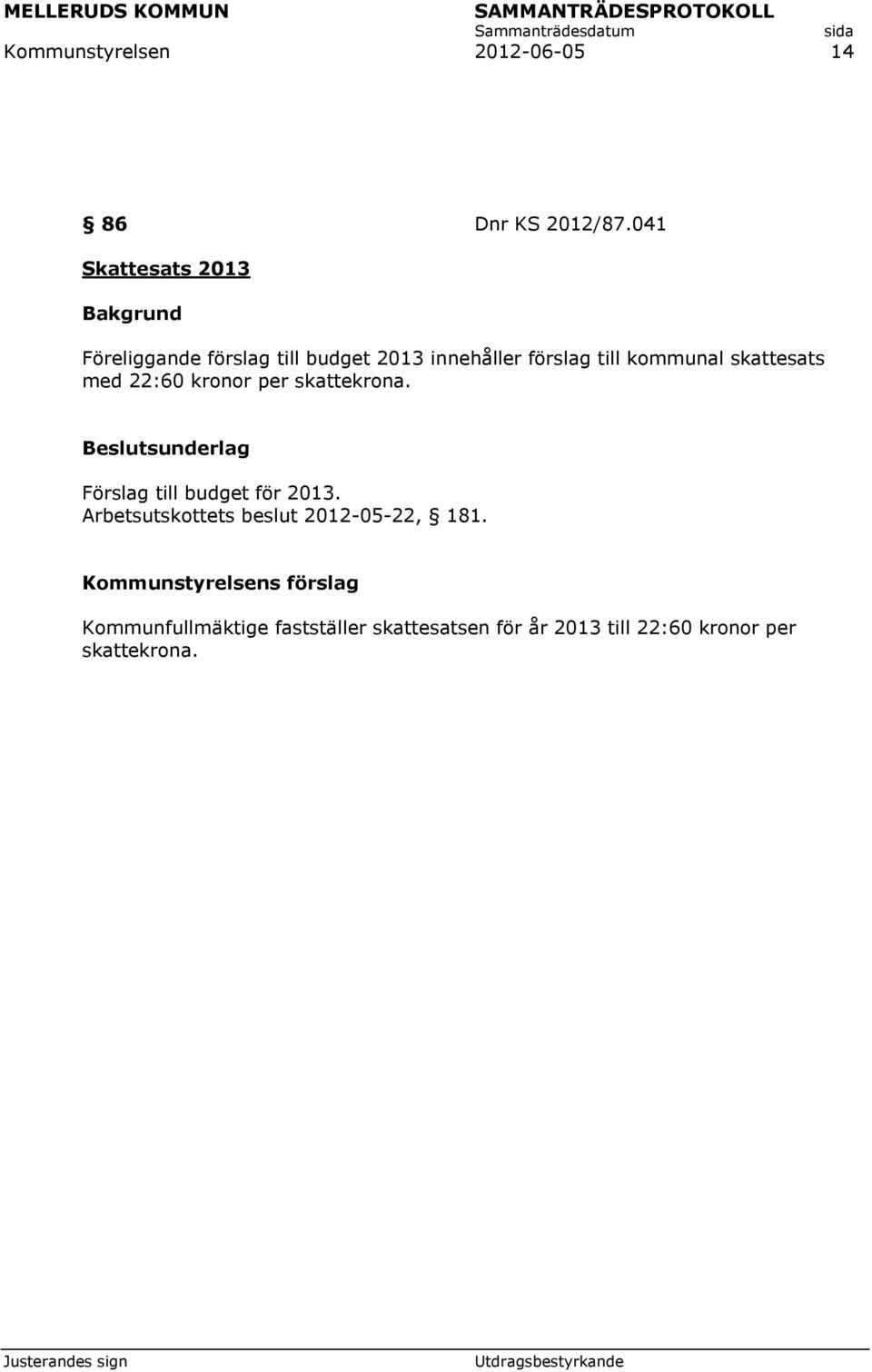 skattesats med 22:60 kronor per skattekrona. Förslag till budget för 2013.