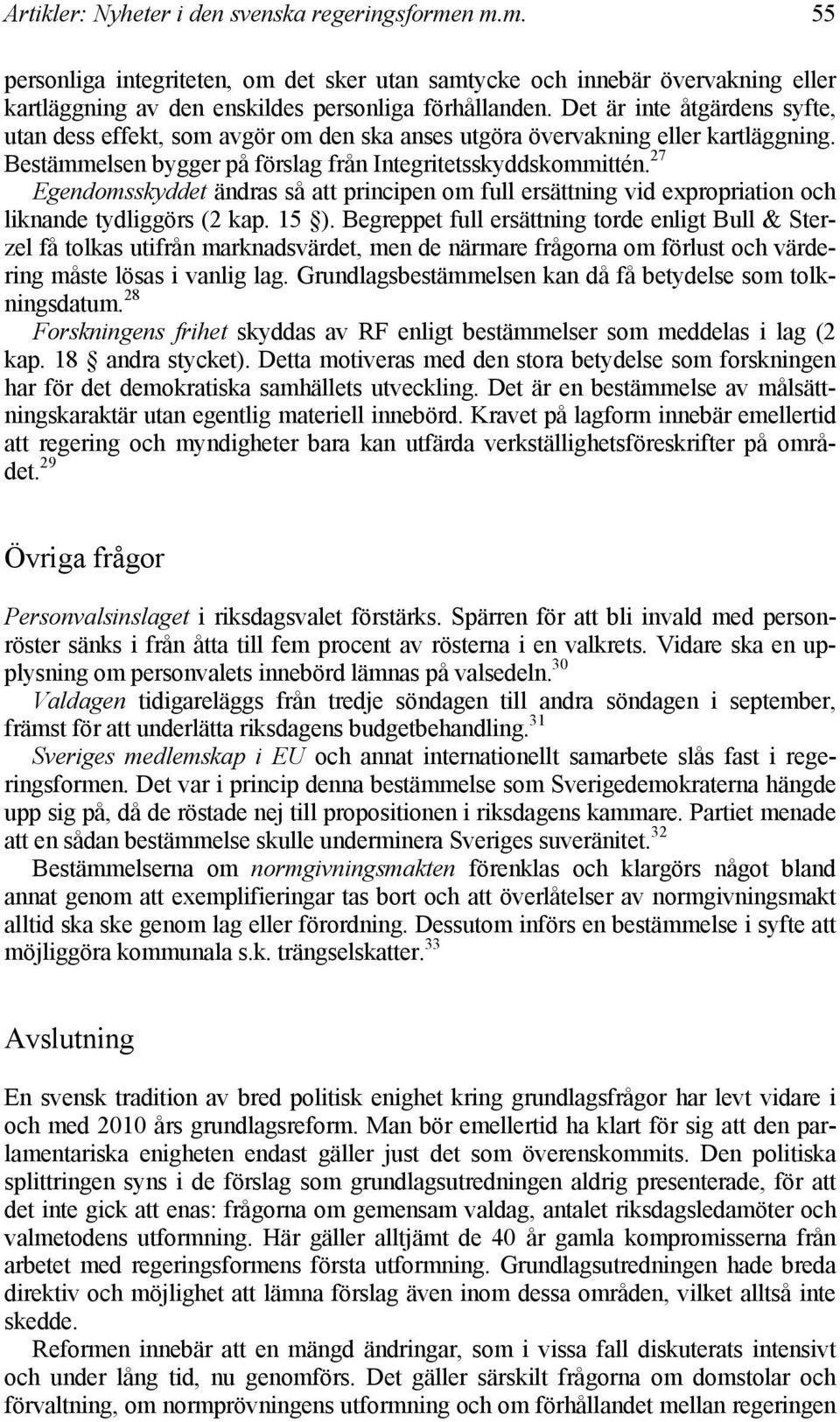 27 Egendomsskyddet ändras så att principen om full ersättning vid expropriation och liknande tydliggörs (2 kap. 15 ).