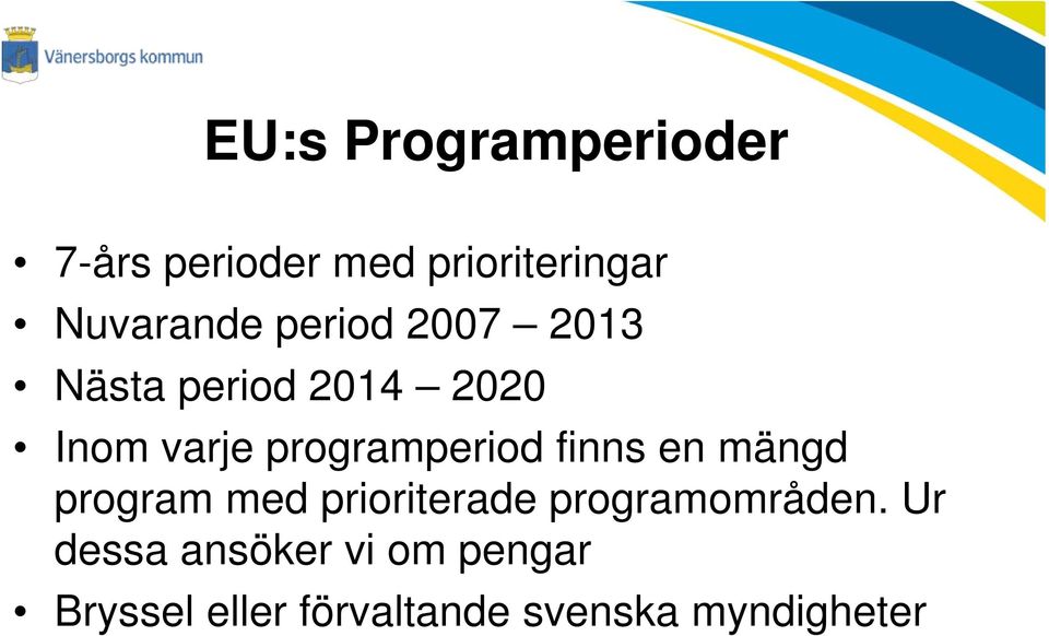 finns en mängd program med prioriterade programområden.