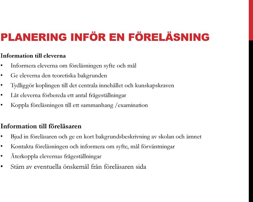 föreläsningen till ett sammanhang /examination Information till föreläsaren Bjud in föreläsaren och ge en kort bakgrundsbeskrivning av skolan