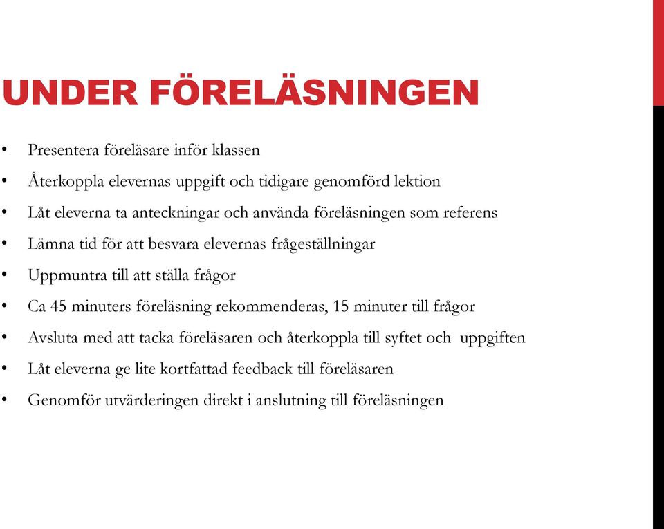 frågor Ca 45 minuters föreläsning rekommenderas, 15 minuter till frågor Avsluta med att tacka föreläsaren och återkoppla till syftet