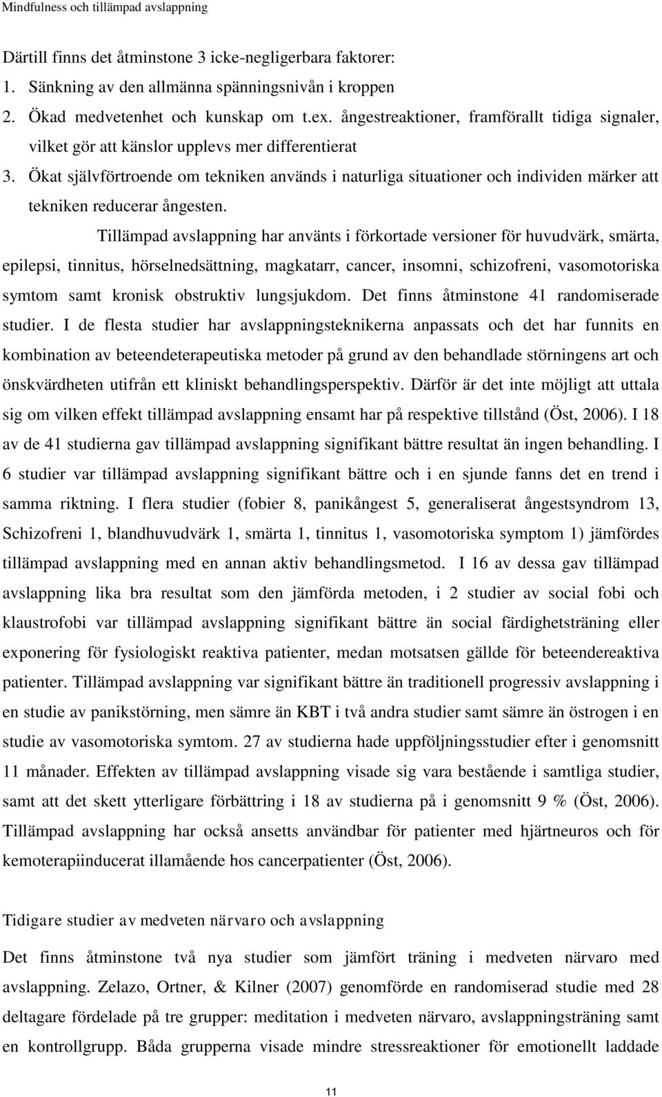 Ökat självförtroende om tekniken används i naturliga situationer och individen märker att tekniken reducerar ångesten.