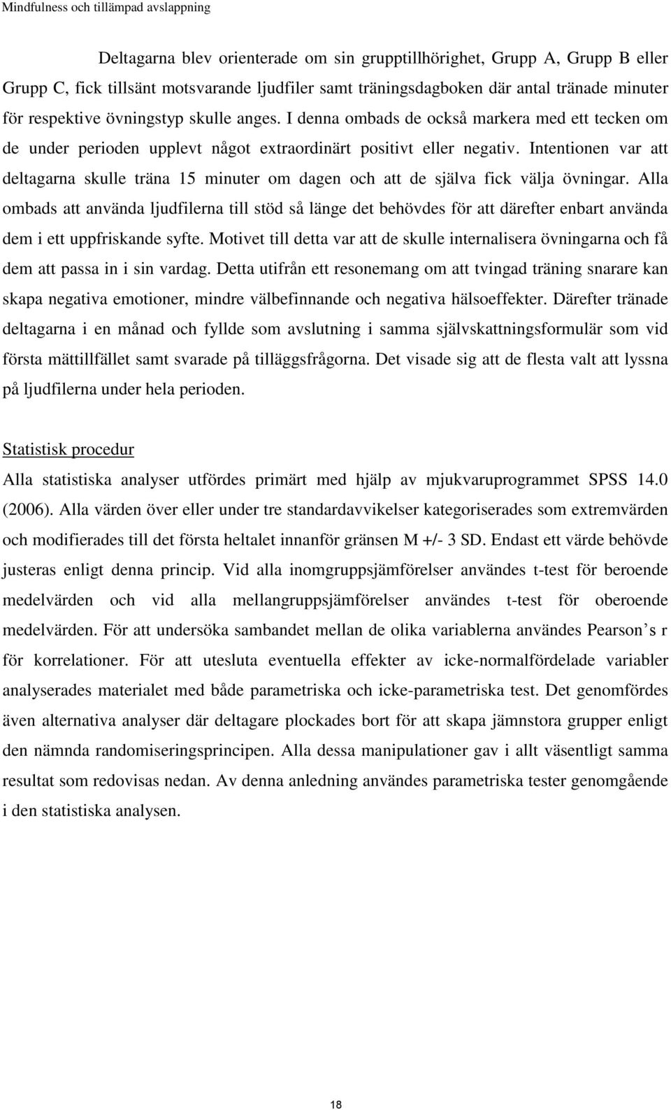 Intentionen var att deltagarna skulle träna 15 minuter om dagen och att de själva fick välja övningar.