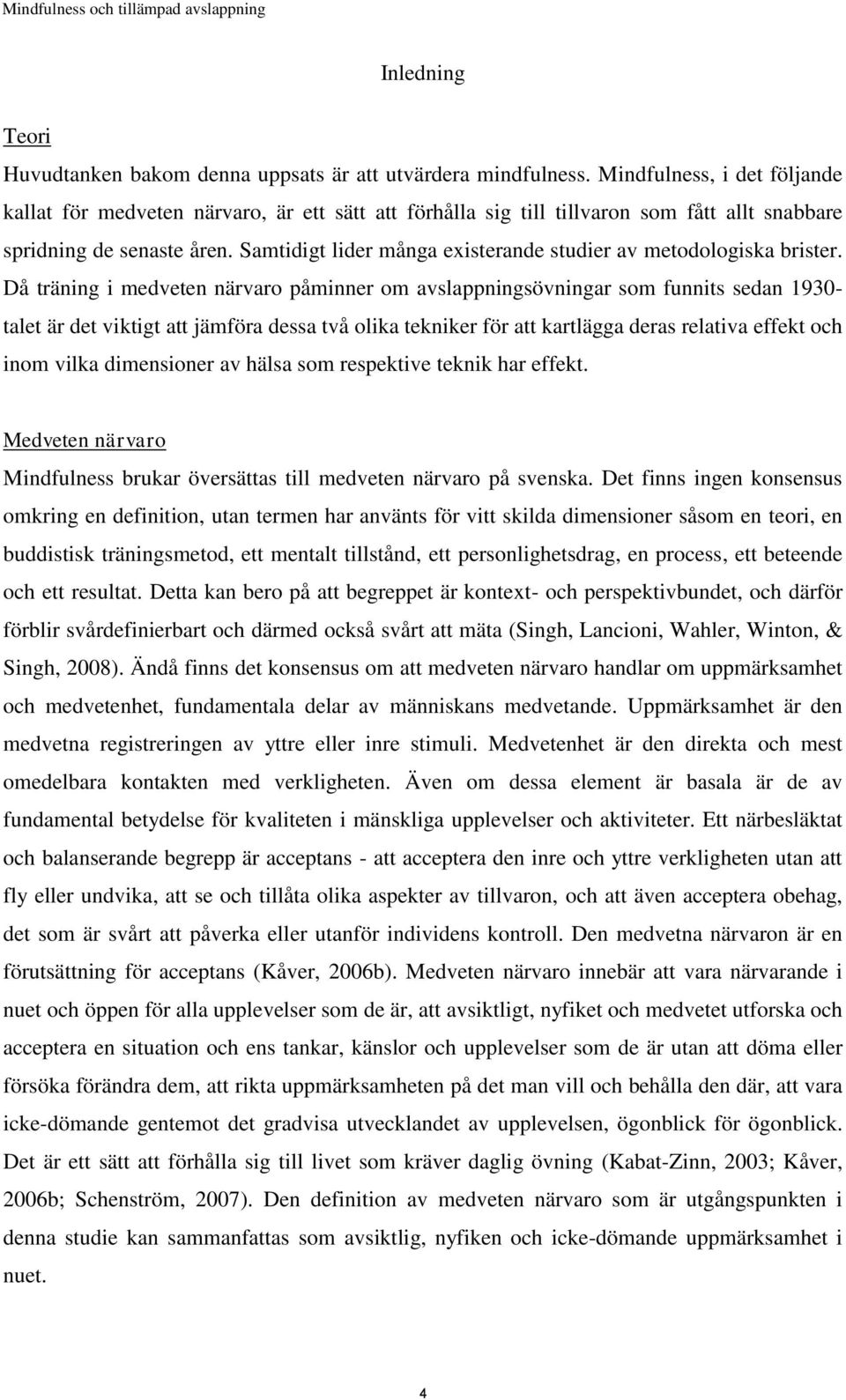 Samtidigt lider många existerande studier av metodologiska brister.