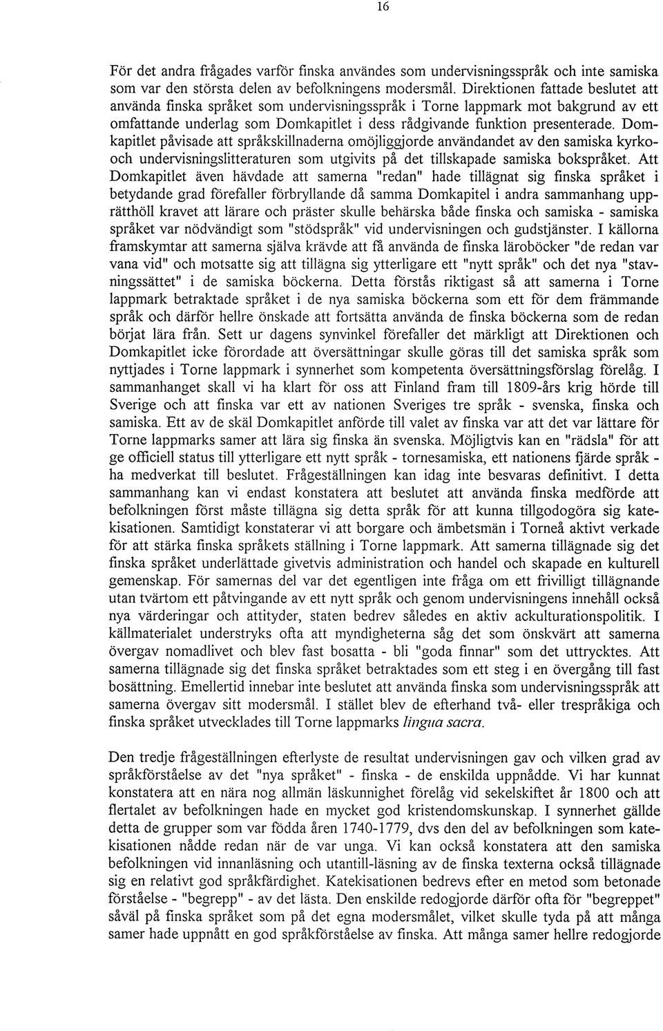 Domkapitlet påvisade att språkskillnaderna omöjliggjorde användandet av den samiska kyrkooch undervisningslitteraturen som utgivits på det tillskapade samiska bokspråket.
