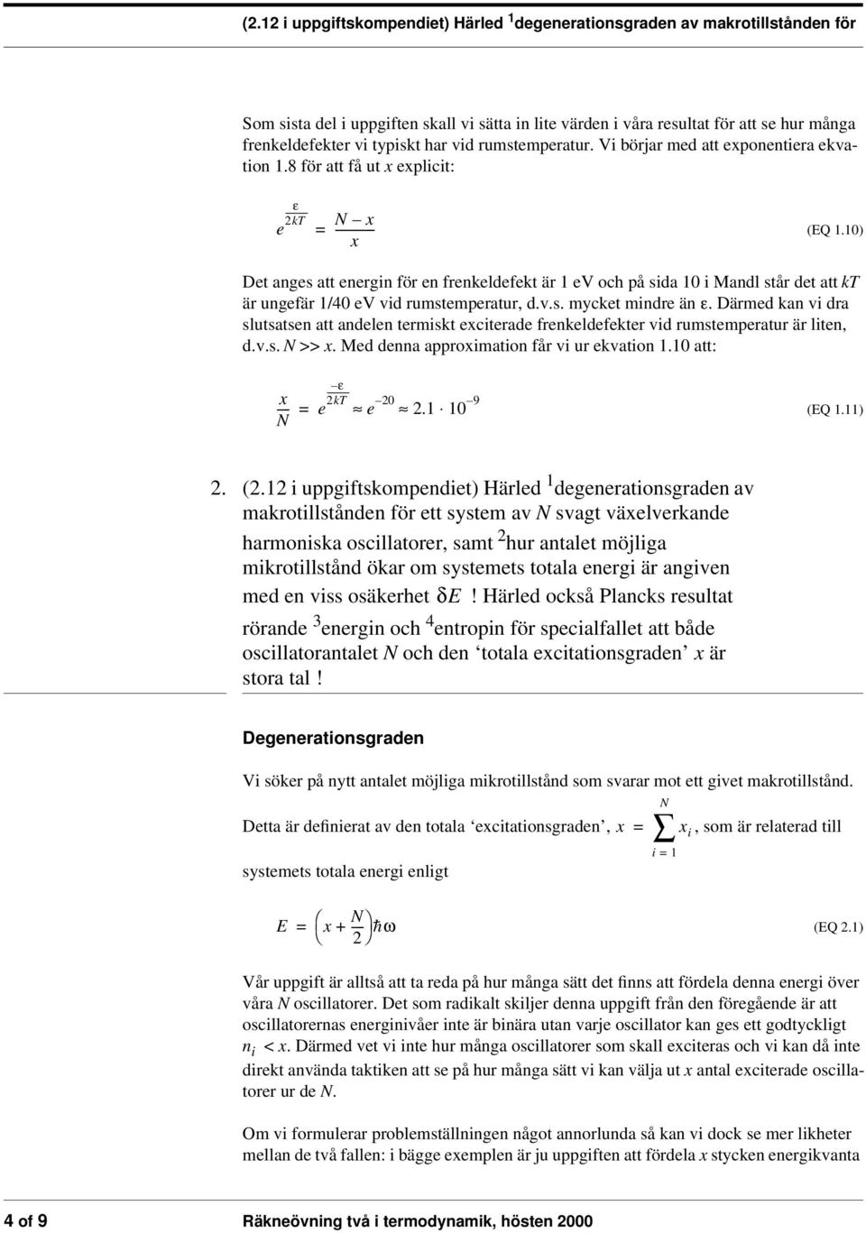 10) Det anges att energin för en frenkeldefekt är 1 ev och på sida 10 i Mandl står det att k är ungefär 1/40 ev vid rumstemperatur, d.v.s. mycket mindre än.