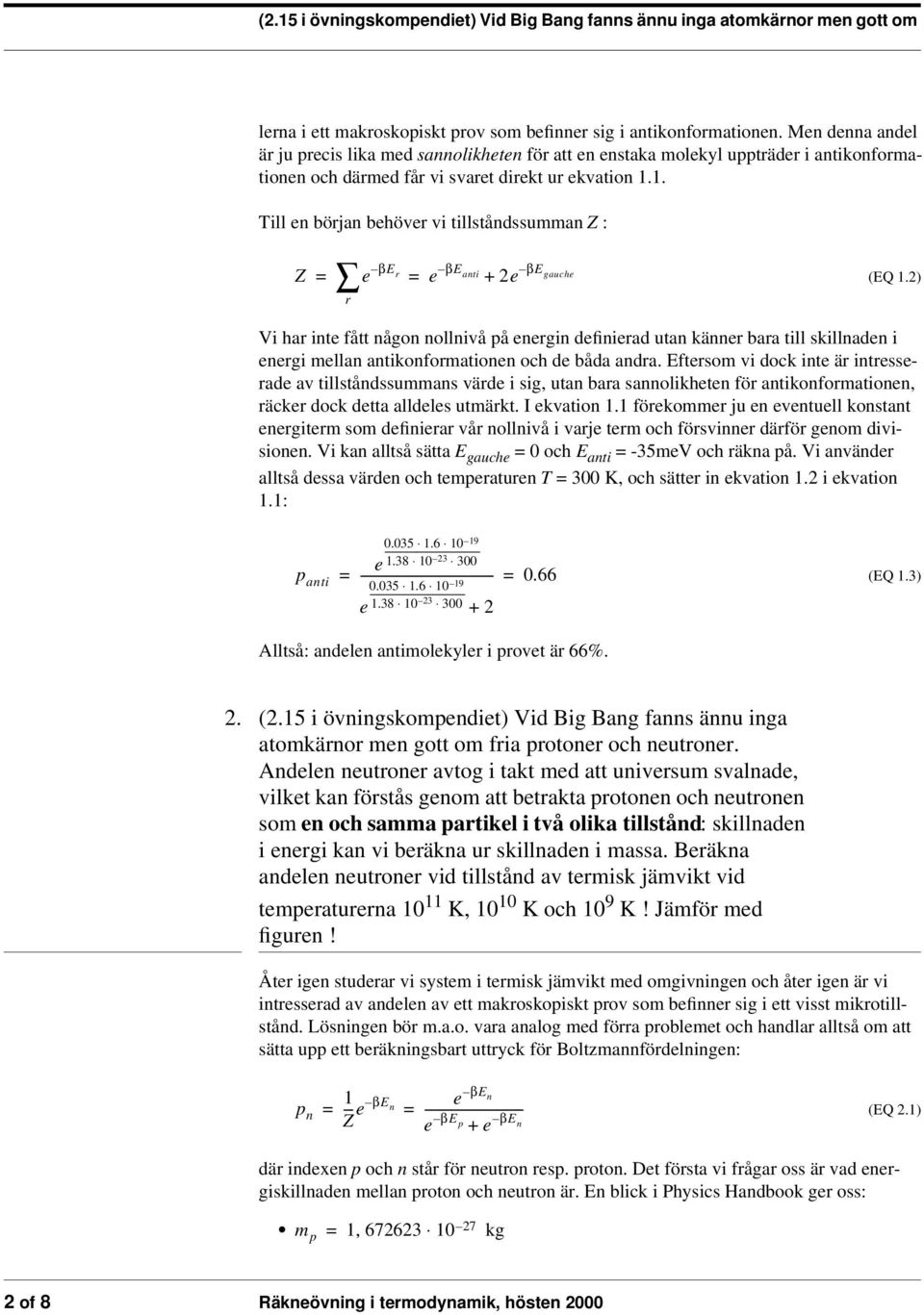 1. ill en början behöver vi tillståndssumman Z : Z r e βe r e βe anti + e βe gauche (EQ 1.