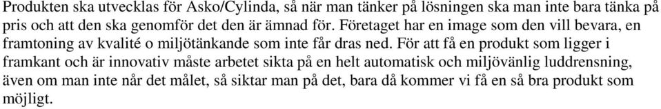 Företaget har en image som den vill bevara, en framtoning av kvalité o miljötänkande som inte får dras ned.