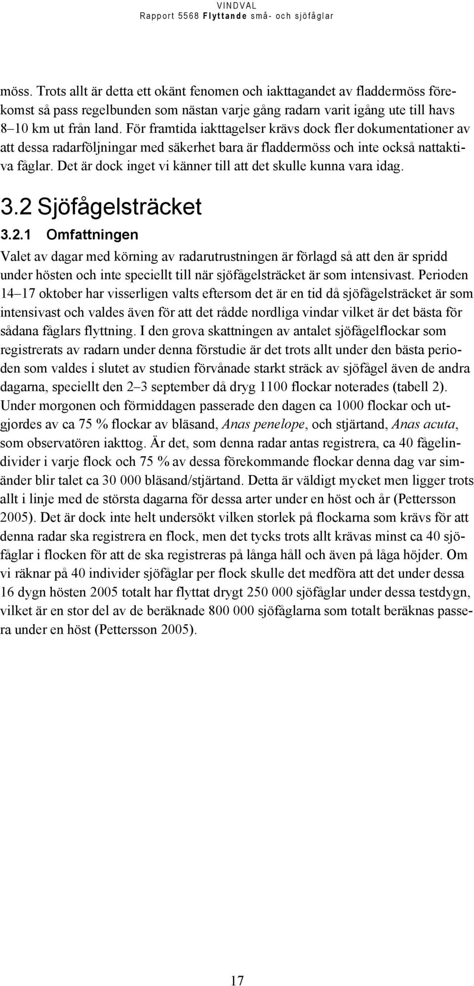 Det är dock inget vi känner till att det skulle kunna vara idag. 3.2 