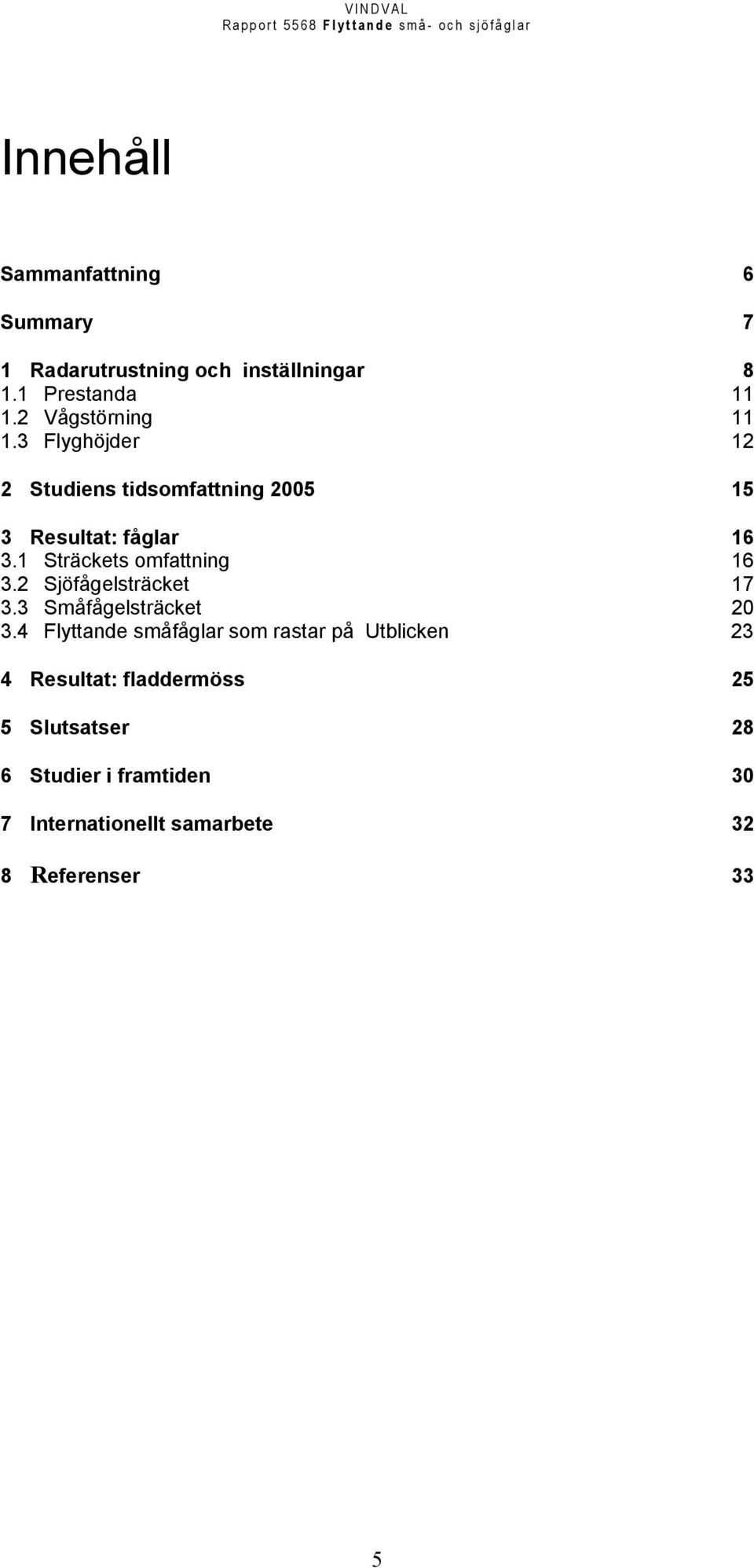 1 Sträckets omfattning 16 3.2 Sjöfågelsträcket 17 3.3 Småfågelsträcket 20 3.