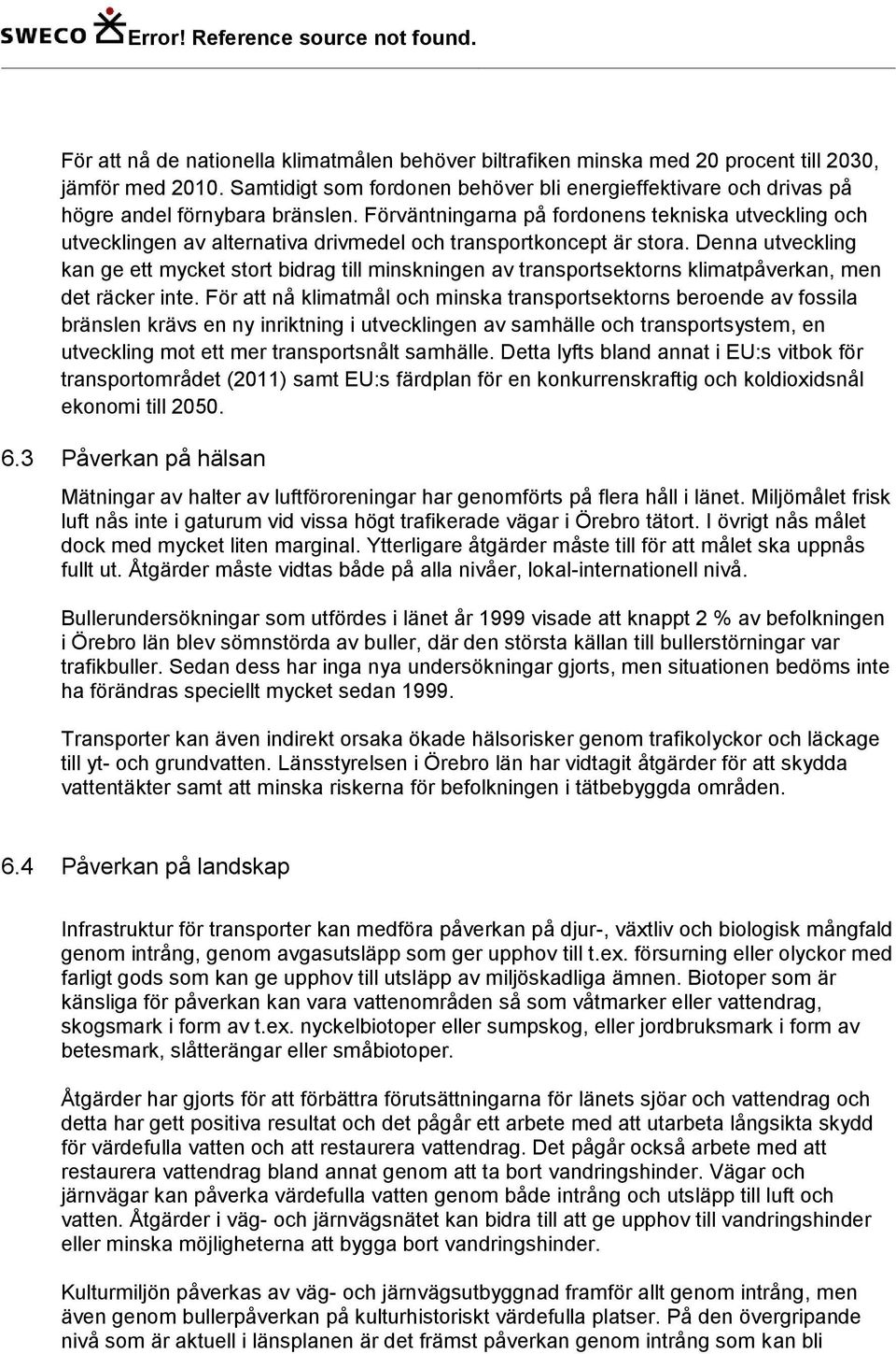 Förväntningarna på fordonens tekniska utveckling och utvecklingen av alternativa drivmedel och transportkoncept är stora.