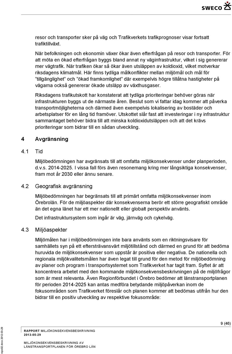När trafiken ökar så ökar även utsläppen av koldioxid, vilket motverkar riksdagens klimatmål.