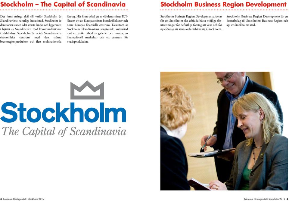 Stockholm är också Skandinaviens ekonomiska centrum med den största bruttoregionprodukten och flest multinationella företag.