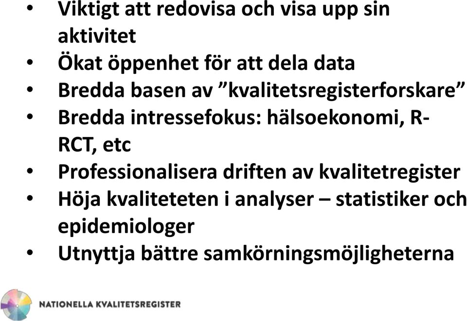 hälsoekonomi, R- RCT, etc Professionalisera driften av kvalitetregister Höja