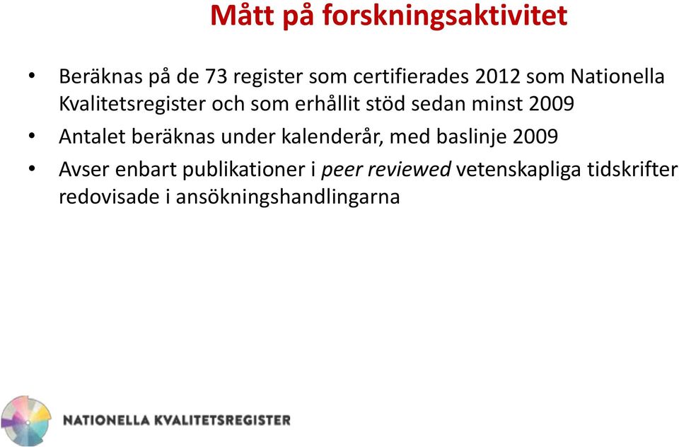 Antalet beräknas under kalenderår, med baslinje 2009 Avser enbart