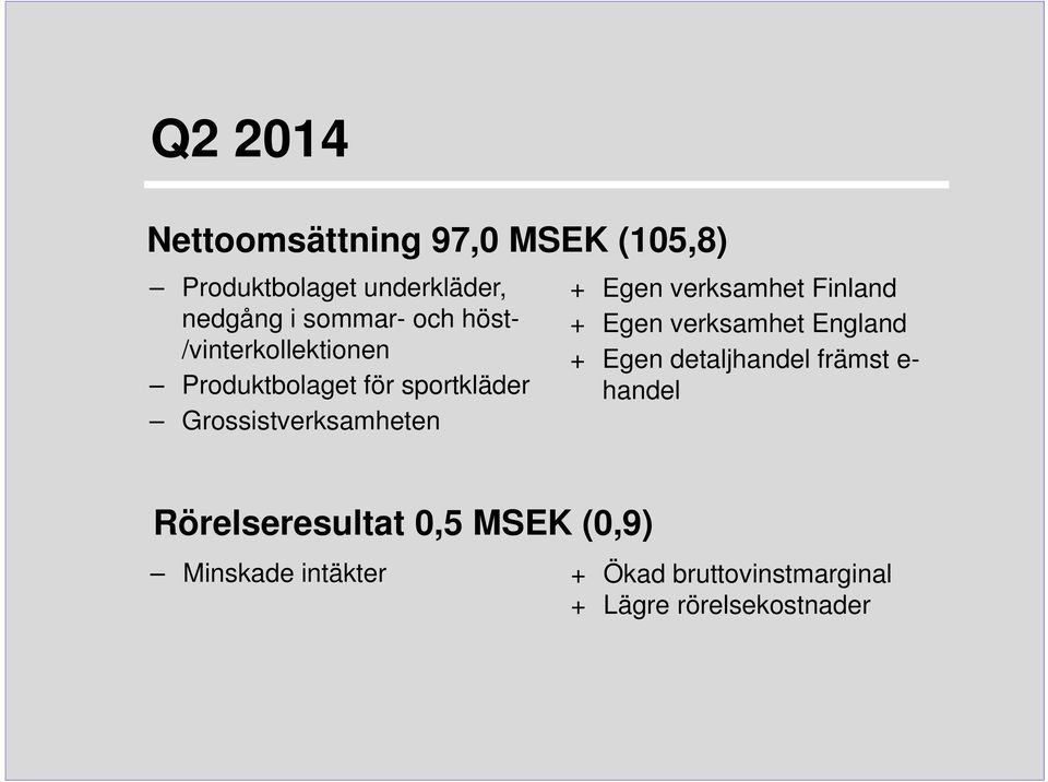 verksamhet Finland + Egen verksamhet England + Egen detaljhandel främst e- handel