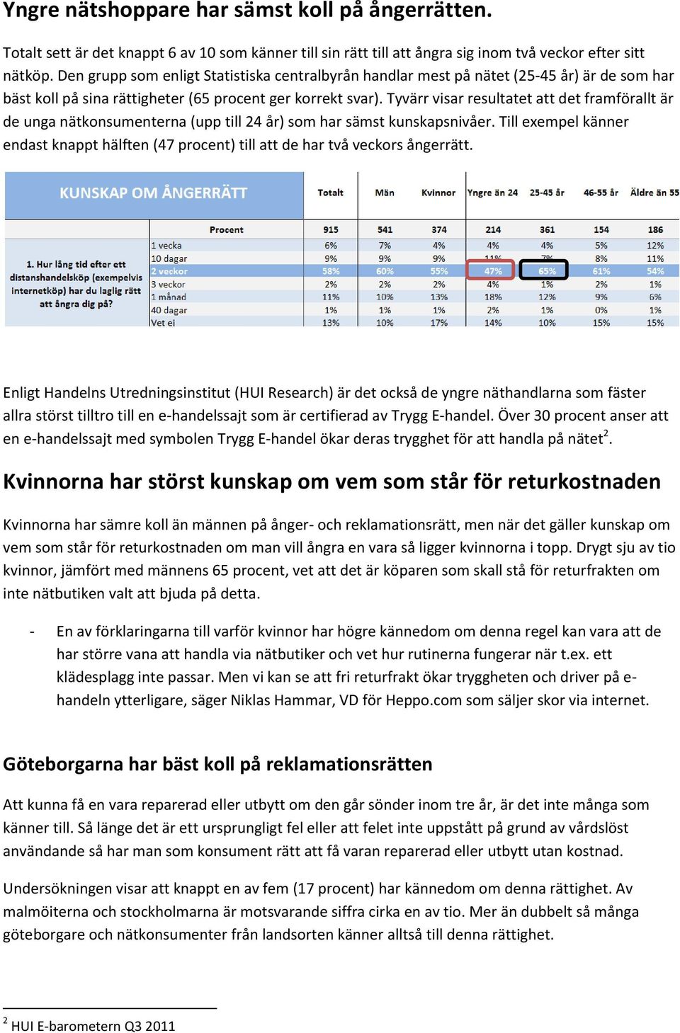 Tyvärr visar resultatet att det framförallt är de unga nätkonsumenterna (upp till 24 år) som har sämst kunskapsnivåer.