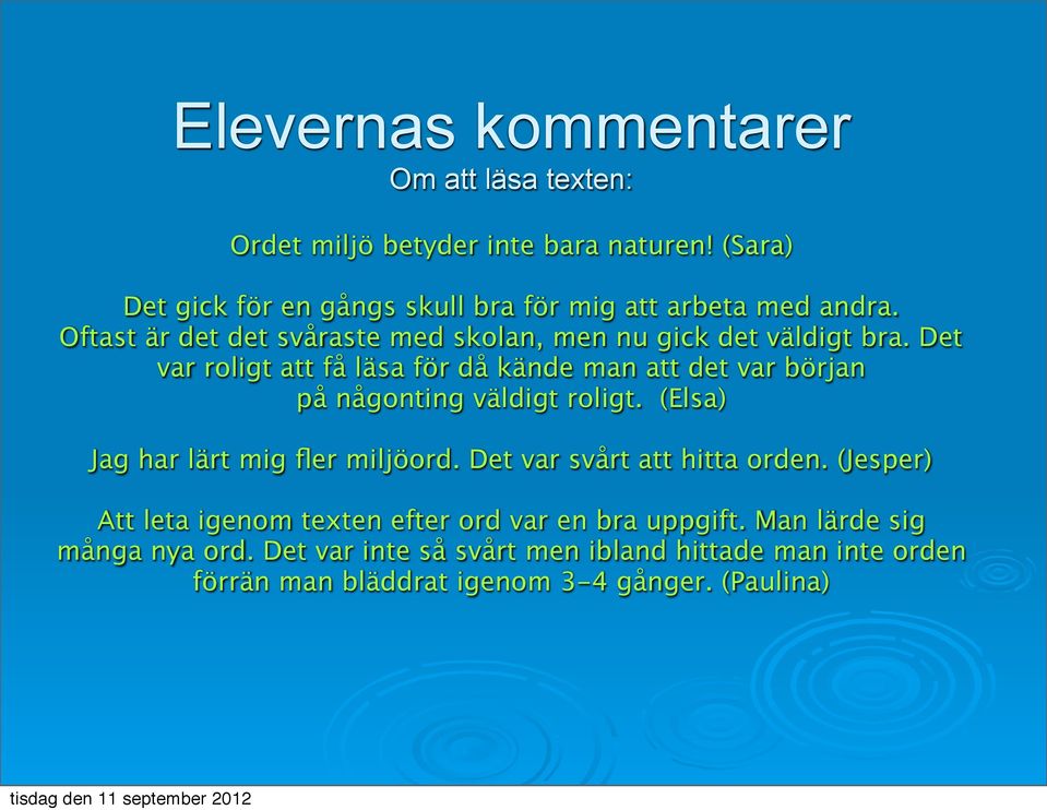 Det var roligt att få läsa för då kände man att det var början på någonting väldigt roligt. (Elsa) Jag har lärt mig fler miljöord.