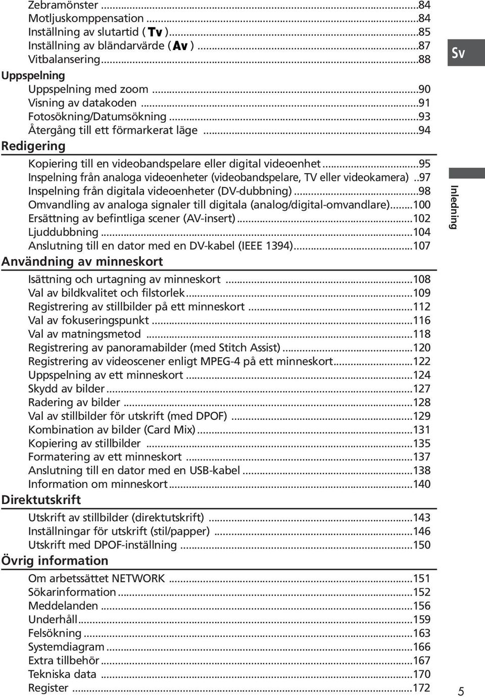 ..95 Inspelning från analoga videoenheter (videobandspelare, TV eller videokamera)..97 Inspelning från digitala videoenheter (DV-dubbning).