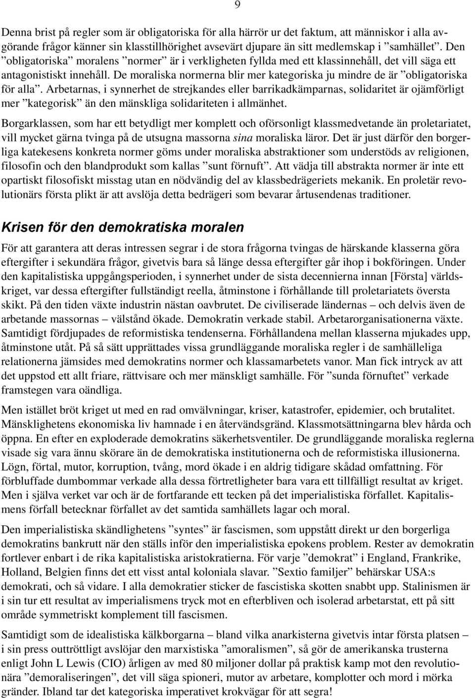 De moraliska normerna blir mer kategoriska ju mindre de är obligatoriska för alla.