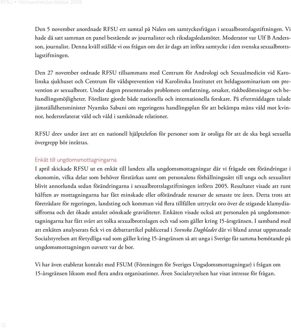 Den 27 november ordnade RFSU tillsammans med Centrum för Andrologi och Sexualmedicin vid Karolinska sjukhuset och Centrum för våldsprevention vid Karolinska Institutet ett heldagsseminarium om
