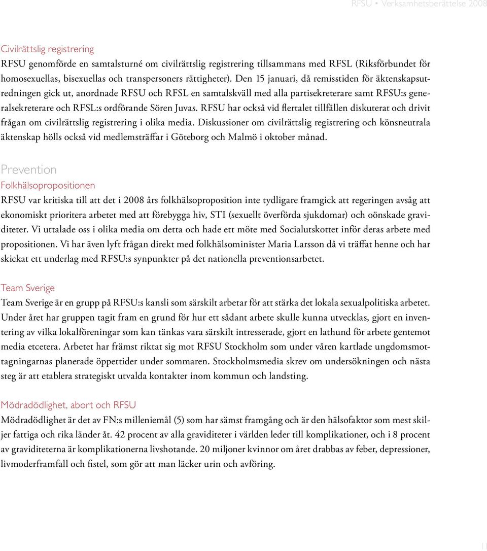 RFSU har också vid flertalet tillfällen diskuterat och drivit frågan om civilrättslig registrering i olika media.
