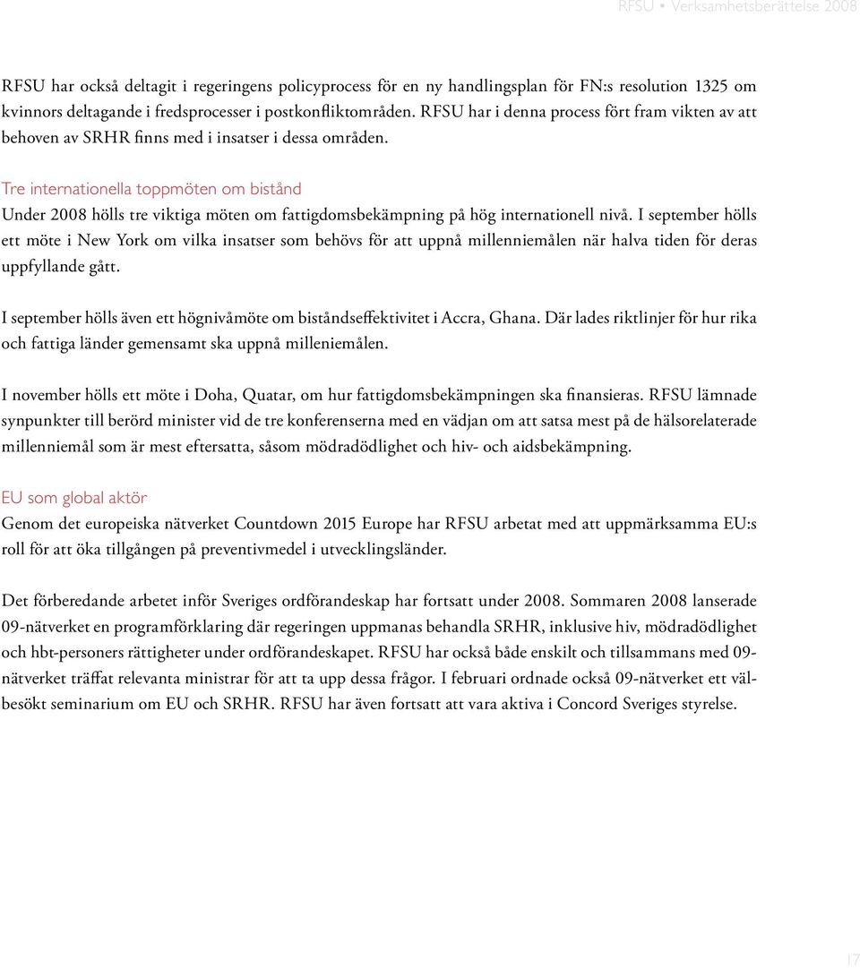 Tre internationella toppmöten om bistånd Under 2008 hölls tre viktiga möten om fattigdomsbekämpning på hög internationell nivå.