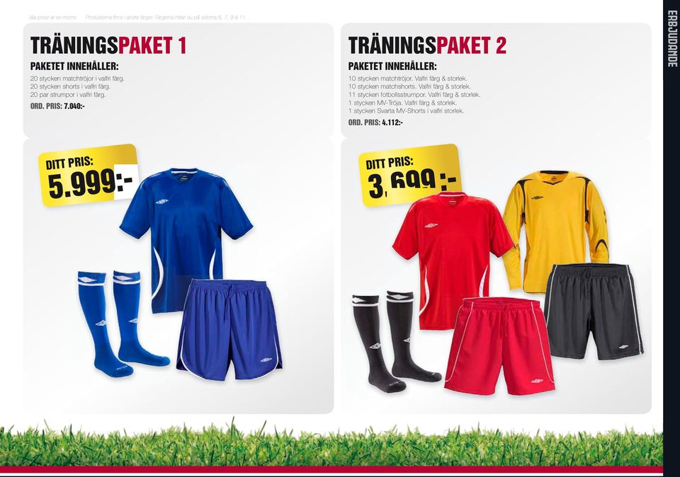 TräNINgSPAkeT 2 PAkeTeT INNeHÅller: 10 stycken matchtröjor. Valfri färg & storlek. 10 stycken matchshorts. Valfri färg & storlek. 11 stycken fotbollsstrumpor.